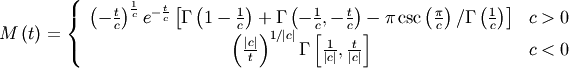 \[ M\left(t\right)=\left\{ \begin{array}{cc} \left(-\frac{t}{c}\right)^{\frac{1}{c}}e^{-\frac{t}{c}}\left[\Gamma\left(1-\frac{1}{c}\right)+\Gamma\left(-\frac{1}{c},-\frac{t}{c}\right)-\pi\csc\left(\frac{\pi}{c}\right)/\Gamma\left(\frac{1}{c}\right)\right] & c>0\\ \left(\frac{\left|c\right|}{t}\right)^{1/\left|c\right|}\Gamma\left[\frac{1}{\left|c\right|},\frac{t}{\left|c\right|}\right] & c<0\end{array}\right.\]