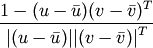 \frac{1 - (u - \bar{u})(v - \bar{v})^T}
     {{|(u - \bar{u})|}{|(v - \bar{v})|}^T}