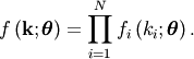 \[ f\left(\mathbf{k};\boldsymbol{\theta}\right)=\prod_{i=1}^{N}f_{i}\left(k_{i};\boldsymbol{\theta}\right).\]