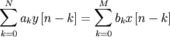 \[ \sum_{k=0}^{N}a_{k}y\left[n-k\right]=\sum_{k=0}^{M}b_{k}x\left[n-k\right]\]