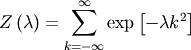 \[ Z\left(\lambda\right)=\sum_{k=-\infty}^{\infty}\exp\left[-\lambda k^{2}\right]\]