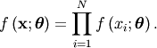 \[ f\left(\mathbf{x};\boldsymbol{\theta}\right)=\prod_{i=1}^{N}f\left(x_{i};\boldsymbol{\theta}\right).\]
