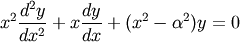 x^2 \frac{d^2 y}{dx^2} + x \frac{dy}{dx} + (x^2 - \alpha^2)y = 0