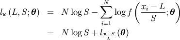 \begin{eqnarray*} l_{\mathbf{x}}\left(L,S;\boldsymbol{\theta}\right) & = & N\log S-\sum_{i=1}^{N}\log f\left(\frac{x_{i}-L}{S};\boldsymbol{\theta}\right)\\  & = & N\log S+l_{\frac{\mathbf{x}-S}{L}}\left(\boldsymbol{\theta}\right)\end{eqnarray*}