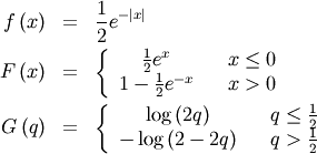 \begin{eqnarray*} f\left(x\right) & = & \frac{1}{2}e^{-\left|x\right|}\\ F\left(x\right) & = & \left\{ \begin{array}{ccc} \frac{1}{2}e^{x} &  & x\leq0\\ 1-\frac{1}{2}e^{-x} &  & x>0\end{array}\right.\\ G\left(q\right) & = & \left\{ \begin{array}{ccc} \log\left(2q\right) &  & q\leq\frac{1}{2}\\ -\log\left(2-2q\right) &  & q>\frac{1}{2}\end{array}\right.\end{eqnarray*}